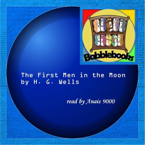 The First Men in the Moon (AudiobookFormat, 2008, Babblebooks)