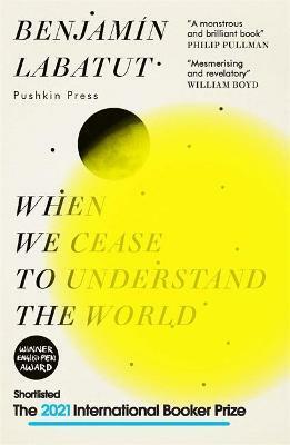 When We Cease to Understand the World (2021, Pushkin Press, Limited)