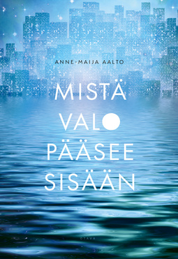 Mistä valo pääsee sisään (EBook, suomi language, 2021, Otava)